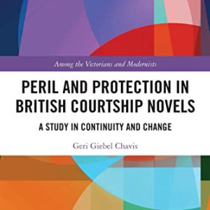 Peril and Protection in British Courtship Novels (Among the Victorians and Modernists) ISBN-13: 9780367509040
