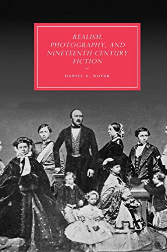 Realism, Photography and Nineteenth-Century Fiction (Cambridge Studies in Nineteenth-Century Literature and Culture, Series Number 60) ISBN-13: 9780521885256