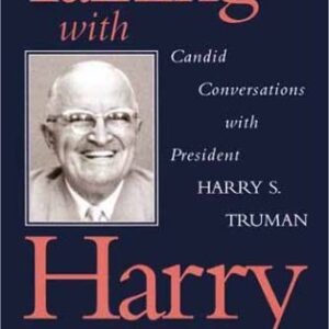 Talking with Harry: Candid Conversations with President Harry S. Truman Paperback – Illustrated