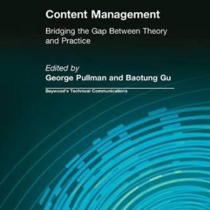 Content Management: Bridging the Gap Between Theory and Practice (Baywoods Technical Communications) ISBN-13: 9781138637245