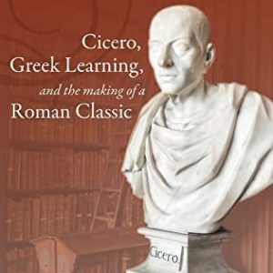 Cicero, Greek Learning, and the Making of a Roman Classic ISBN-13: 9780198829423
