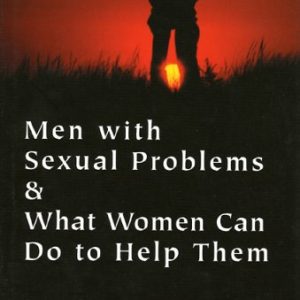 Men with Sexual Problems and What Women Can Do to Help Them ISBN-13: 9780765703170