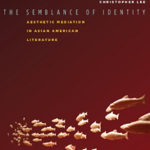 The Semblance of Identity: Aesthetic Mediation in Asian American Literature ISBN-13: 9780804778701