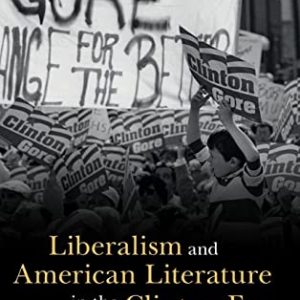 Liberalism and American Literature in the Clinton Era (Cambridge Studies in American Literature and Culture) ISBN-13: 9781316519813
