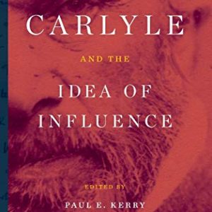 Thomas Carlyle and the Idea of Influence ISBN-13: 9781683930655