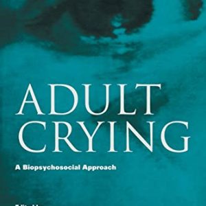 Adult Crying: A Biopsychosocial Approach (Biobehavioral Perspectives on Health and Disease Prevention) ISBN-13: 9780415645720