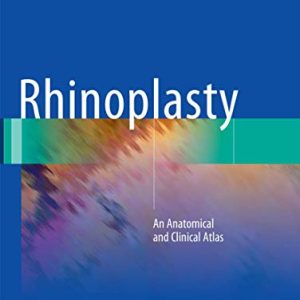 Rhinoplasty: An Anatomical and Clinical Atlas ISBN-13: 9783030097974