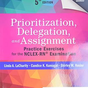 Prioritization, Delegation, and Assignment: Practice Exercises for the NCLEX-RN® Examination ISBN-13: 9780323683166