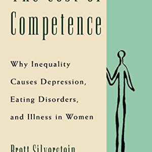 The Cost of Competence: Why Inequality Causes Depression, Eating Disorders, and Illness in Women ISBN-13: 8580000033106