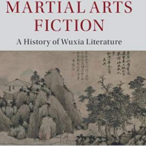 The Development of Chinese Martial Arts Fiction: A History of Wuxia Literature (The Cambridge China Library) ISBN-13: 9781107069886