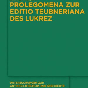 Prolegomena zur Editio Teubneriana des Lukrez (Untersuchungen Zur Antiken Literatur Und Geschichte, 124) (German Edition) ISBN-13: 9783110549980