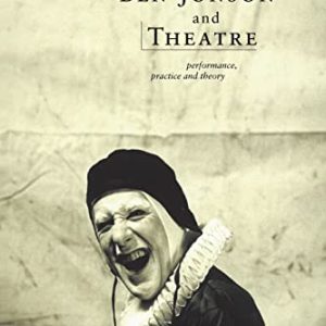 Ben Jonson and Theatre: Performance, Practice and Theory ISBN-13: 9780415179812