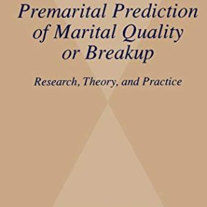 Premarital Prediction of Marital Quality or Breakup: Research, Theory, and Practice (Longitudinal Research in the Social and Behavioral Sciences: An Interdisciplinary Series) ISBN-13: 9780274783847
