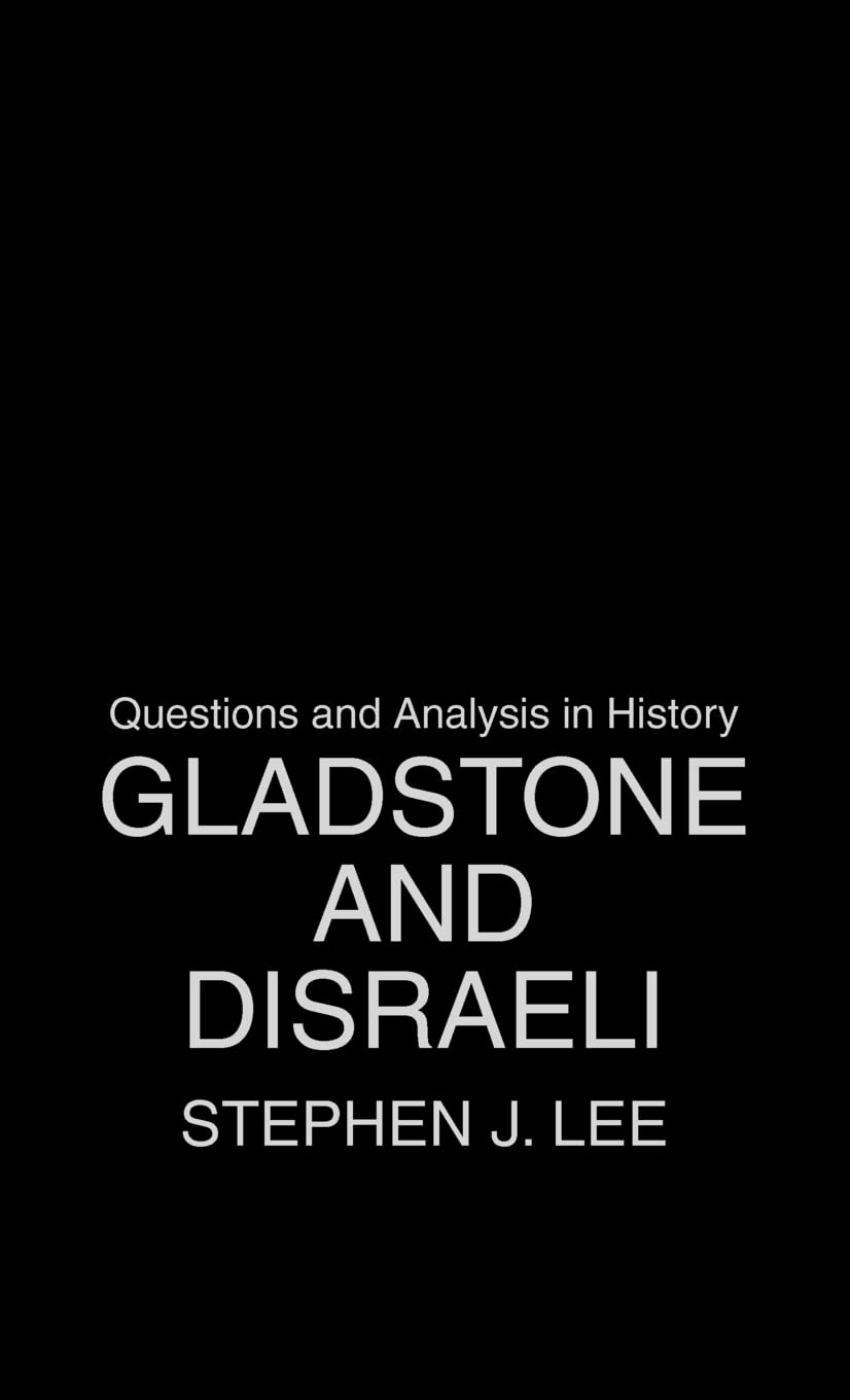 Gladstone and Disraeli (Questions and Analysis in History) 1st Edition 9780415323567