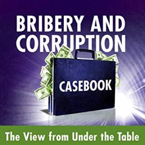 Bribery and Corruption Casebook: The View from Under the Table ISBN-13: 9781118248782