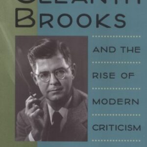 Cleanth Brooks and the Rise of Modern Criticism (Minds of the New South) Hardcover – July 22