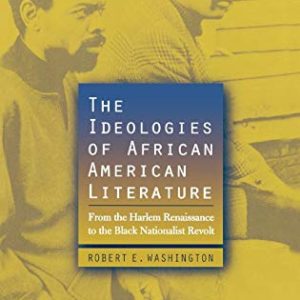 The Ideologies of African American Literature: From the Harlem Renaissance to the Black Nationalist Revolt ISBN-13: 9780742509498