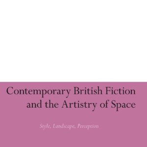 Contemporary British Fiction and the Artistry of Space: Style