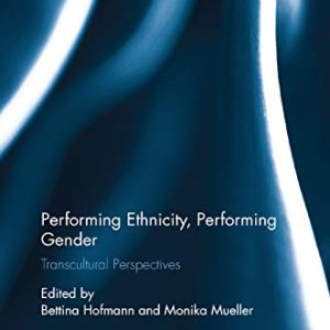 Performing Ethnicity, Performing Gender: Transcultural Perspectives (Routledge Research in Cultural and Media Studies) ISBN-13: 9780367878689