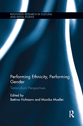 Performing Ethnicity, Performing Gender: Transcultural Perspectives (Routledge Research in Cultural and Media Studies) ISBN-13: 9780367878689