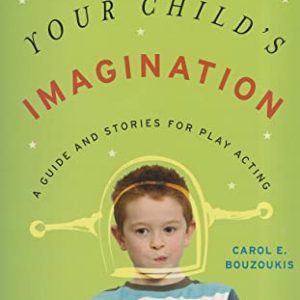 Encouraging Your Childs Imagination: A Guide and Stories for Play Acting ISBN-13: 9781442212879