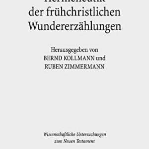 Hermeneutik der fr|hchristlichen Wundererzählungen: Historische, literarische und rezeptionsästhetische Aspekte (Wissenschaftliche Untersuchungen Zum Neuen Testament) (German Edition) ISBN-13: 9783161524653