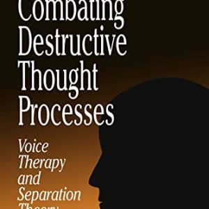 Combating Destructive Thought Processes: Voice Therapy and Separation Theory ISBN-13: 9780761905516