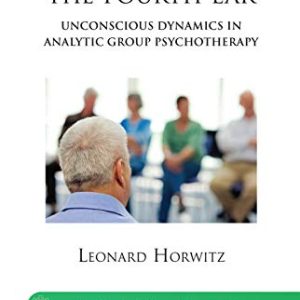 Listening with the Fourth Ear: Unconscious Dynamics in Analytic Group Psychotherapy (The New International Library of Group Analysis) ISBN-13: 9780367102067