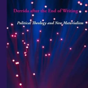 Derrida after the End of Writing: Political Theology and New Materialism (Perspectives in Continental Philosophy) ISBN-13: 9780823277834