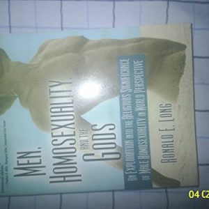 Men, Homosexuality, and the Gods: An Exploration into the Religious Significance of Male Homosexuality in World Perspective (Haworth Gay & Lesbian Studies) ISBN-13: 9781560231523