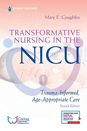 Transformative Nursing in the NICU, Second Edition: Trauma-Informed, Age-Appropriate Care ISBN-13: 9780826154194