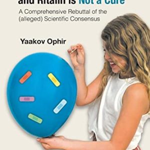 Adhd Is Not An Illness And Ritalin Is Not A Cure: A Comprehensive Rebuttal Of The (alleged) Scientific Consensus ISBN-13: 9789811254130