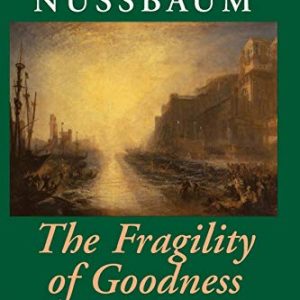 The Fragility of Goodness: Luck and Ethics in Greek Tragedy and Philosophy ISBN-13: 9780521794725