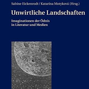Unwirtliche Landschaften: Imaginationen der Ödnis in Literatur und Medien (German Edition) ISBN-13: 9783631661468