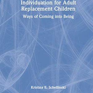 Individuation for Adult Replacement Children: Ways of Coming into Being ISBN-13: 9781138824874