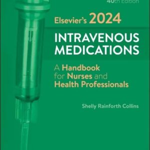 Elsevier’s 2024 Intravenous Medications: A Handbook for Nurses and Health Professionals (The Intravenous Medications) 40th Edition 9780443118838