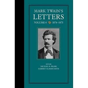 Mark Twains Letters, Volume 6: 1874-1875 (Volume 9) (Mark Twain Papers) ISBN-13: 9780786868285