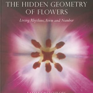 The Hidden Geometry of Flowers: Living Rhythms, Form and Number ISBN-13: 9780863158063