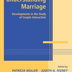Understanding Marriage: Developments in the Study of Couple Interaction (Advances in Personal Relationships) ISBN-13: 9780521102391