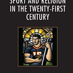 Sport and Religion in the Twenty-First Century ISBN-13: 9781498530569