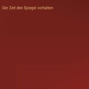 Der Zeit den Spiegel vorhalten (German Edition) Hardcover – December 24