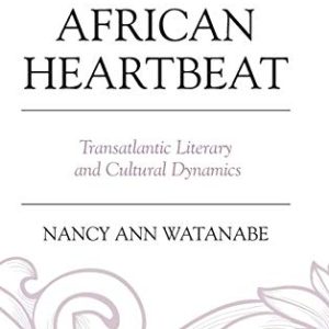 African Heartbeat: Transatlantic Literary and Cultural Dynamics ISBN-13: 9780761870067