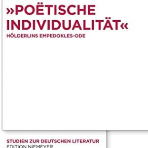 Poetische Individualitat: Holderlins Empedokles-Ode (Studien Zur Deutschen Literatur) (German Edition) ISBN-13: 9783110330144