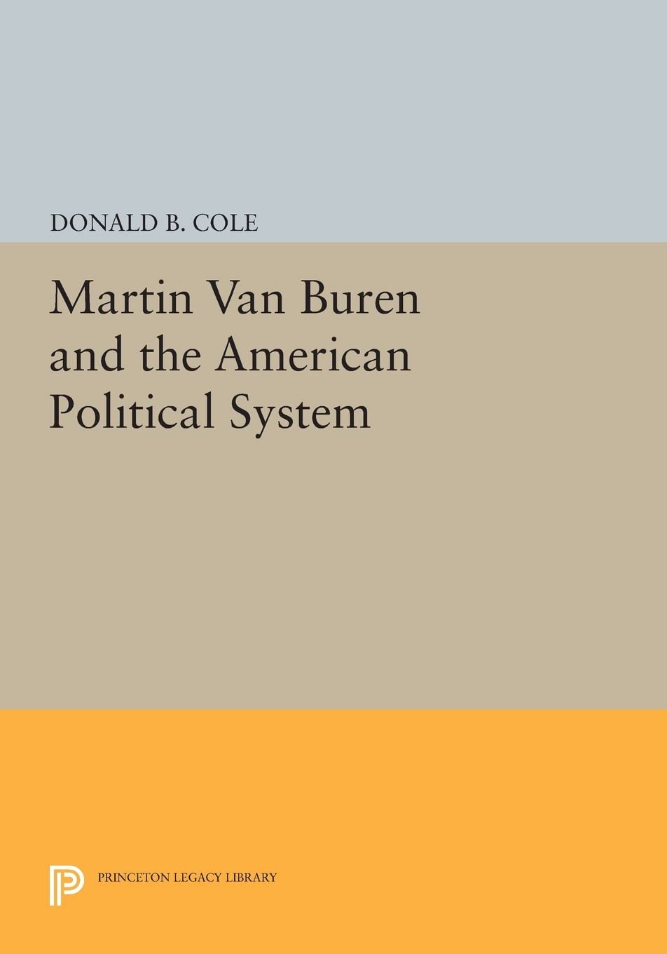 Martin van Buren and the American Political System (Princeton Legacy Library