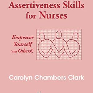Holistic Assertiveness Skills for Nurses: Empower Yourself (and Others!) ISBN-13: 9780826117144