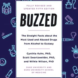 Buzzed: The Straight Facts About the Most Used and Abused Drugs from Alcohol to Ecstasy, Fifth Edition ISBN-13: 9780393356465