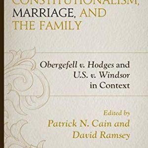 American Constitutionalism, Marriage, and the Family: Obergefell v. Hodges and U.S. v. Windsor in Context ISBN-13: 9781498528177