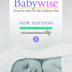 On Becoming Babywise: Giving Your Infant the Gift of Nighttime Sleep “2019 edition”- Interactive Support ISBN-13: 9781932740509
