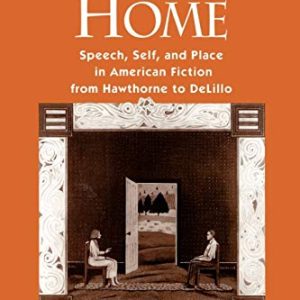Nobodys Home: Speech, Self, and Place in American Fiction from Hawthorne to DeLillo ISBN-13: 9780195080223