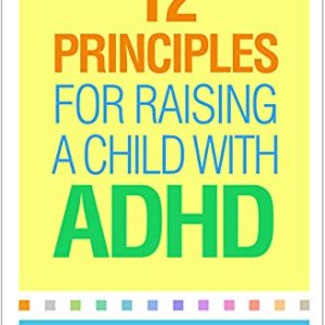 12 Principles for Raising a Child with ADHD ISBN-13: 9781462542550